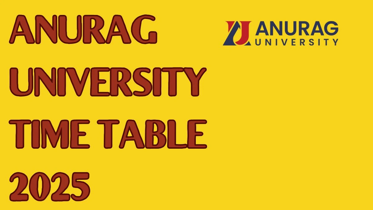 Anurag University Time Table 2025 Announced For B.Tech and BBA @ anurag.edu.in Details Here Anurag University Time Table 2025 Announced For B.Tech and BBA @ anurag.edu.in Details Here