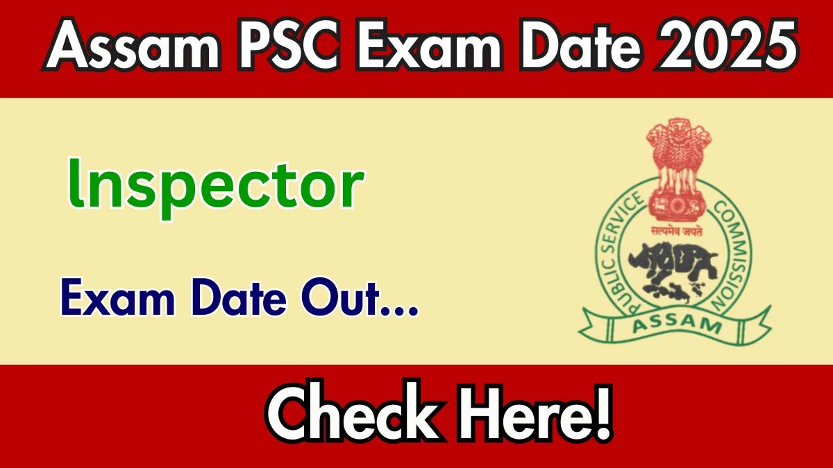Assam PSC lnspector Exam Date 2025 Announced at apsc.nic.in Exam details here