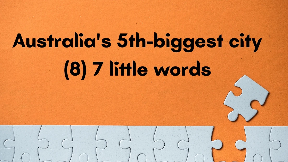 Australia's 5th-biggest city 7 Little Words 8 letters Answer Australia's 5th-biggest city 7 Little Words 8 letters Answer