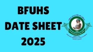 BFUHS Date Sheet 2025 Announced For BDS, MDS, MD/MS and PG Diploms @ bfuhs.ggsmch.org Details Here