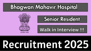 Bhagwan Mahavir Hospital Senior Resident Recruitment 2025 – Walk in for 17 Posts