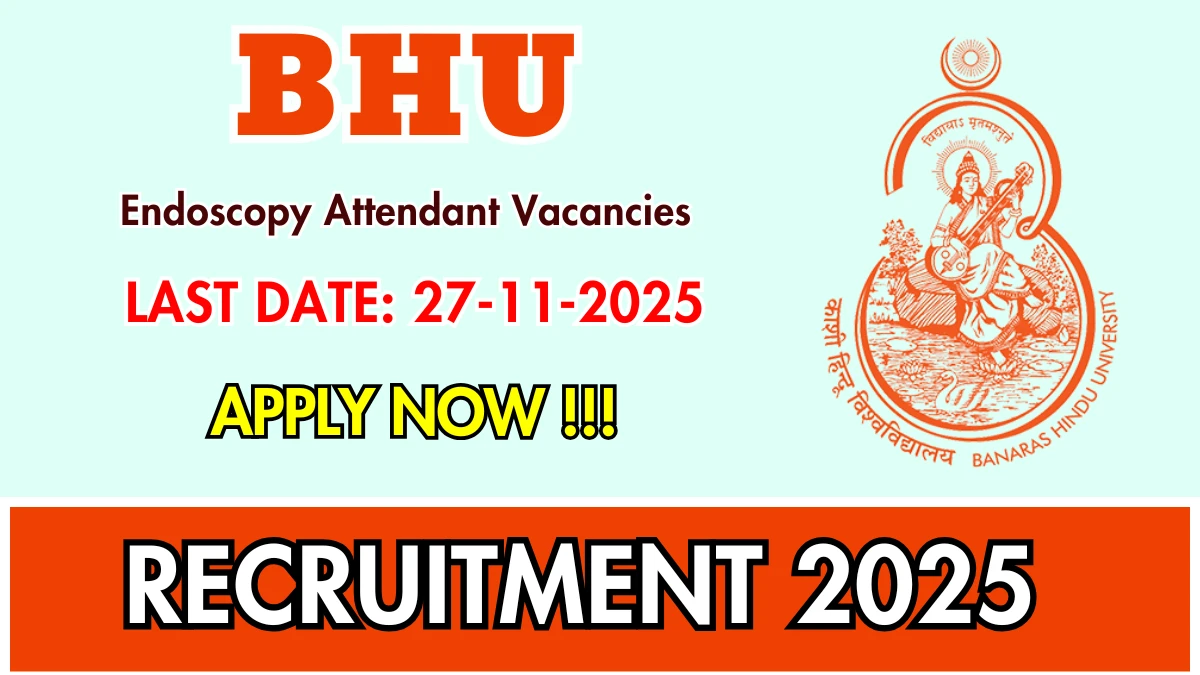 BHU Endoscopy Attendant Recruitment 2025 - Apply Offline BHU Endoscopy Attendant Recruitment 2025 - Apply Offline