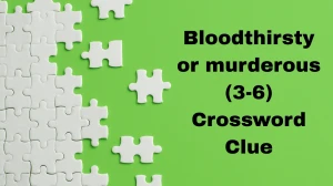 Bloodthirsty or murderous Crossword Clue Irish Daily Mail Quick (3-6) letters Answer