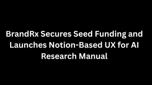BrandRx Secures Seed Funding and Launches Notion-Based UX for AI Research Manual