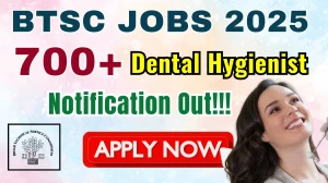 BTSC Dental Hygienist Recruitment 2025 - Apply Online for 702 Posts