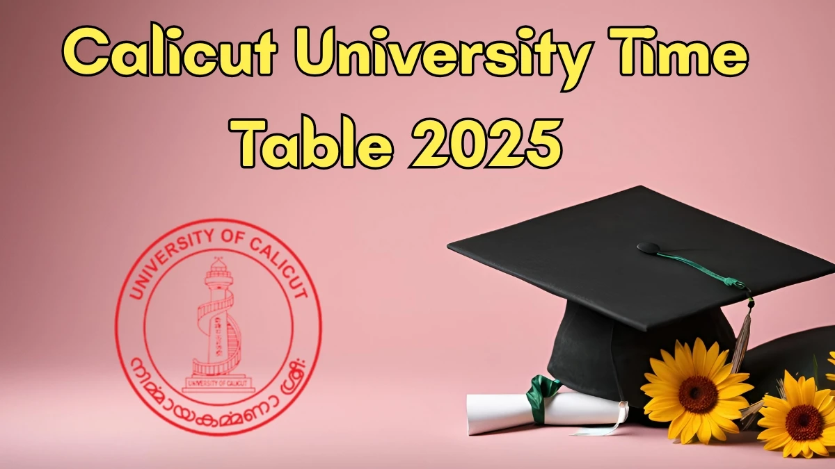Calicut University Time Table 2025 Announced for B.Arch, B.com, BBA, B.Sc and B.A @ uoc.ac.in Details Here