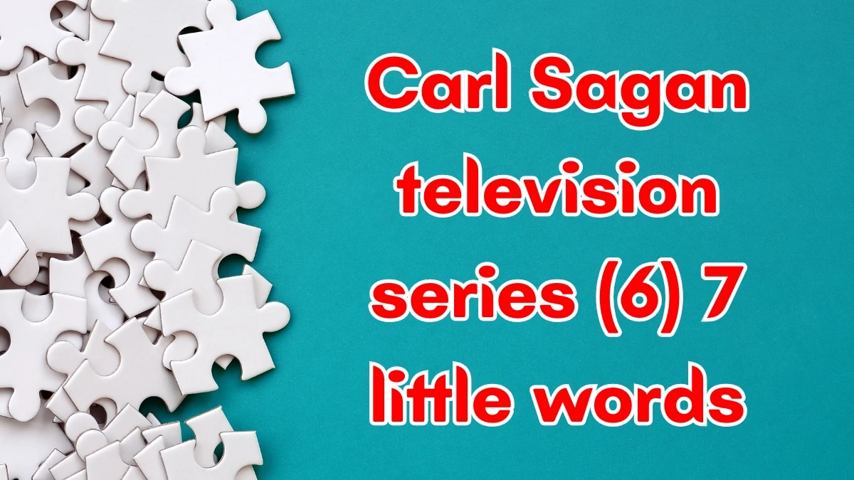 Carl Sagan television series 7 Little Words 6 letters Answer
