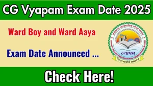 CG Vyapam Ward Boy and Ward Aaya Exam Date 2025 Out for 100 Posts at vyapamcg.cgstate.gov.in Check Details Here CG Vyapam Ward Boy and Ward Aaya Exam Date 2025 Out for 100 Posts at vyapamcg.cgstate.gov.in Check Details Here