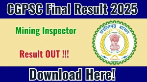 CGPSC Mining Inspector Final Result 2025 Declared: Download at psc.cg.gov.in CGPSC Mining Inspector Final Result 2025 Declared: Download at psc.cg.gov.in
