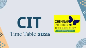 CIT Time Table 2025 Out for UG and PG Course @ citchennai.edu.in Details Here
