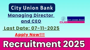 City Union Bank Recruitment 2025 - Apply Offline for Managing Director and CEO Posts