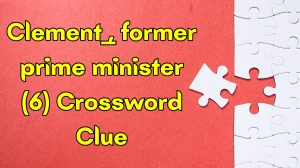 Clement ___, former prime minister Crossword Clue Irish Daily Mail Quick 6 letters Answer