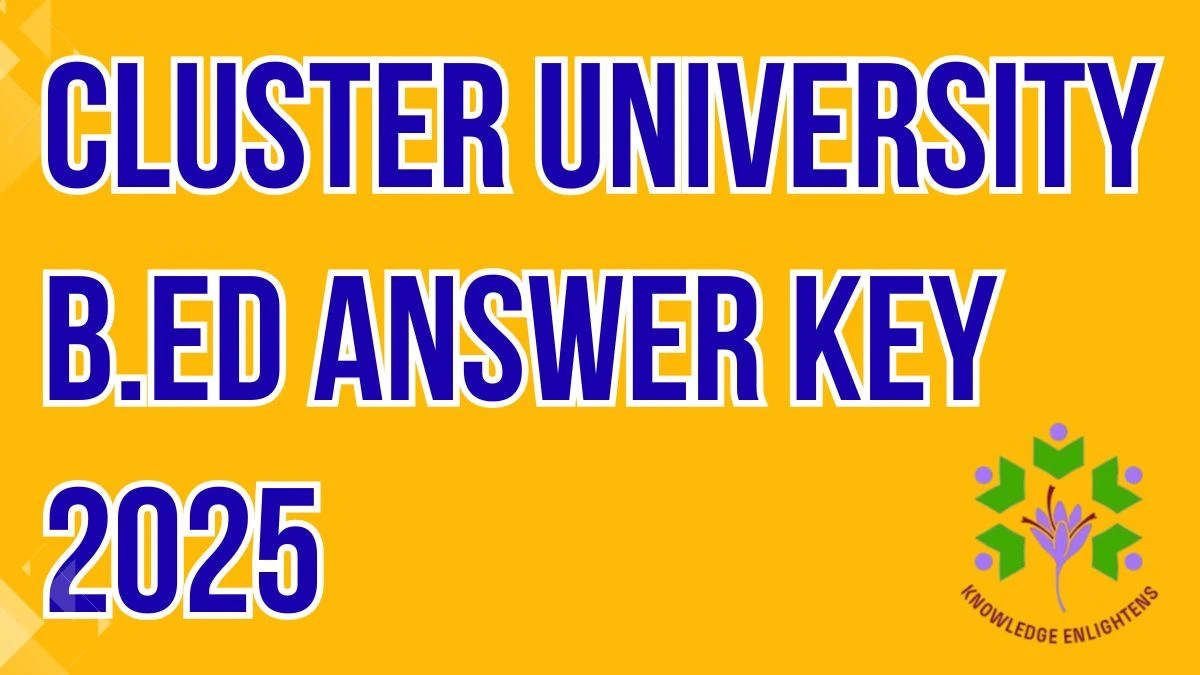 Cluster University B.Ed 2025 Answer Key OUT at cusrinagar.edu.in Download PDF Cluster University B.Ed 2025 Answer Key OUT at cusrinagar.edu.in Download PDF