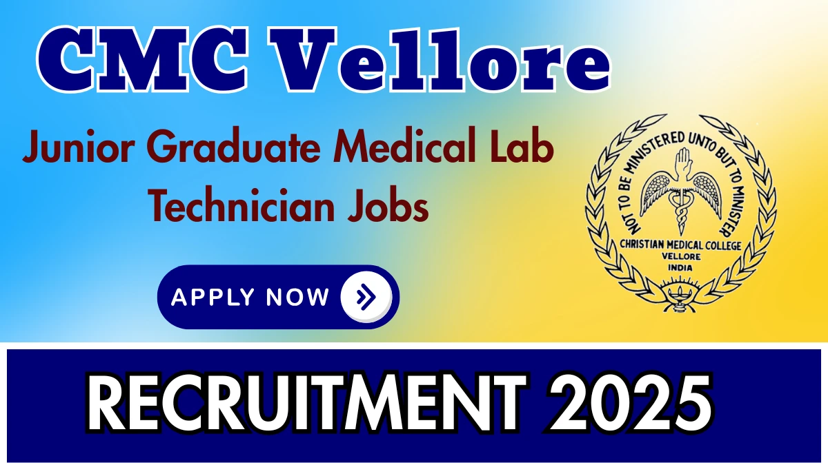 CMC Vellore Junior Graduate Medical Lab Technician Recruitment 2025 - Apply Online