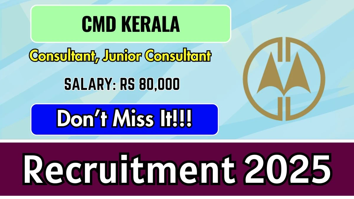 CMD Kerala Consultant, Junior Consultant Recruitment 2025 - Apply Online for 07 Posts CMD Kerala Consultant, Junior Consultant Recruitment 2025 - Apply Online for 07 Posts