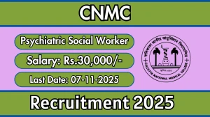 CNMC Psychiatric Social Worker Recruitment 2025 - Apply Offline
