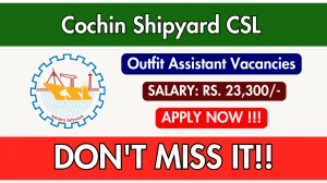 Cochin Shipyard CSL Outfit Assistant Recruitment 2025 - Apply Online for 19 Posts Cochin Shipyard CSL Outfit Assistant Recruitment 2025 - Apply Online for 19 Posts