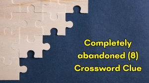 Completely abandoned Crossword Clue Irish Daily Mail Quick 8 letters Answer