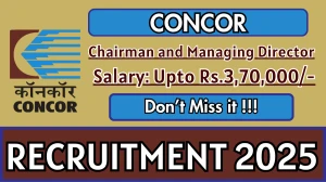 CONCOR Recruitment 2025 - Apply Online for Chairman and Managing Director Posts