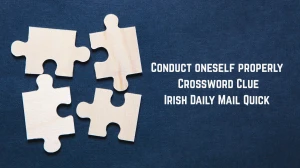Conduct oneself properly Crossword Clue Irish Daily Mail Quick 6 letters Answer