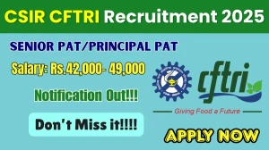 CSIR CFTRI Senior PAT/Principal PAT Recruitment 2025 - Apply Online