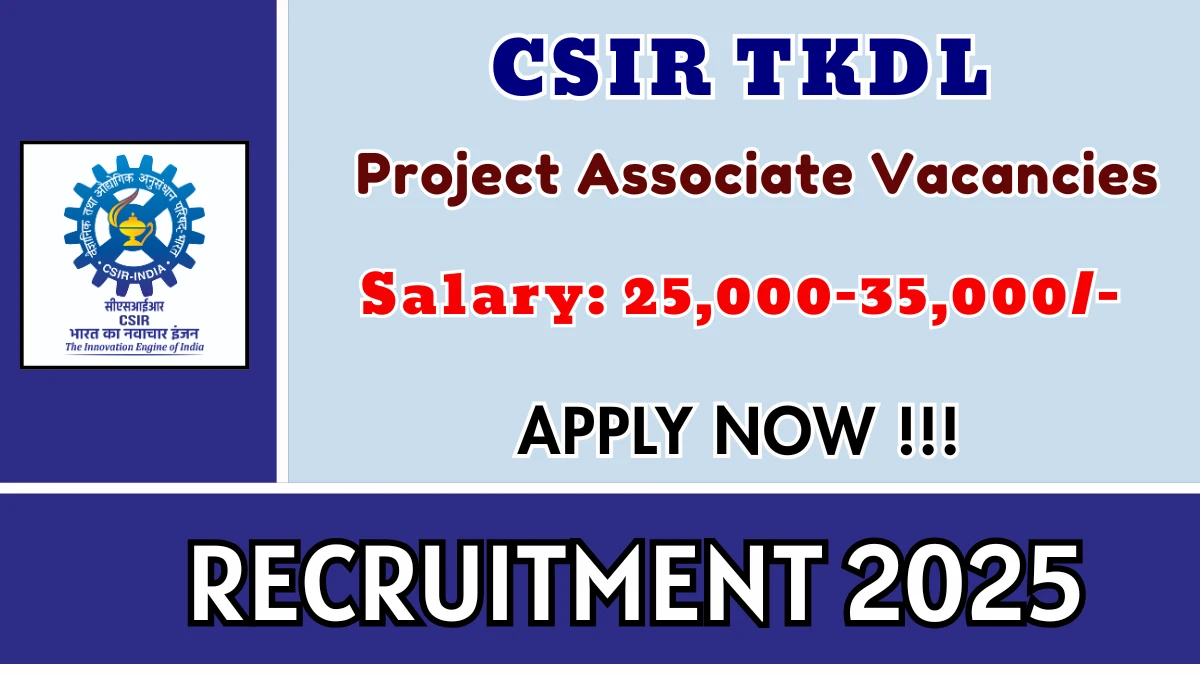 CSIR TKDL Project Associate Recruitment 2025 - Apply Online for 03 Posts CSIR TKDL Project Associate Recruitment 2025 - Apply Online for 03 Posts