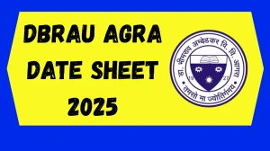 DBRAU Agra Date Sheet 2025 Announced @ dbrau.ac.in Details Here