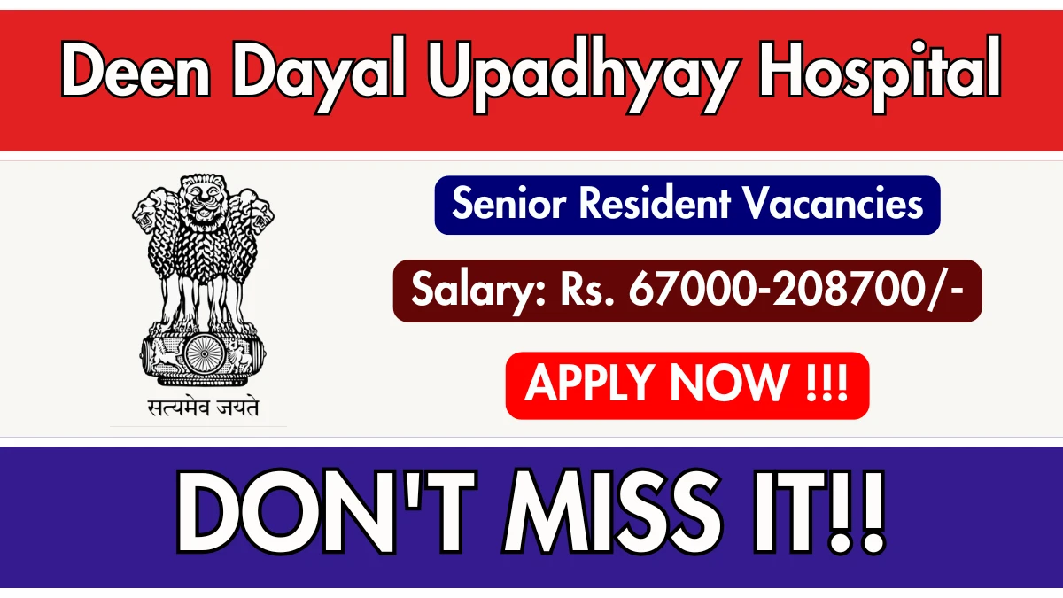 Deen Dayal Upadhyay Hospital Senior Resident Recruitment 2025 – Walk in for 04 Posts