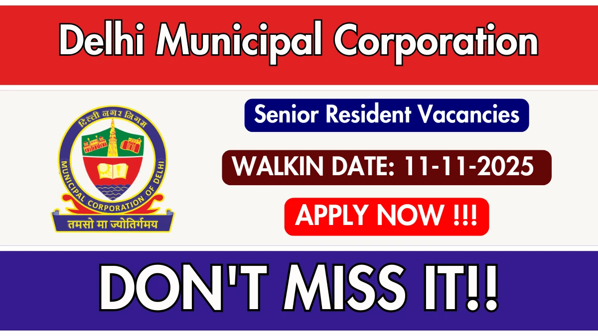 Delhi Municipal Corporation Senior Resident Recruitment 2025 – Walk in for 34 Posts Delhi Municipal Corporation Senior Resident Recruitment 2025 – Walk in for 34 Posts