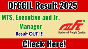 DFCCIL MTS, Executive and Jr. Manager Result 2025 Out at dfccil.com, Direct Link to Download Result PDF Here