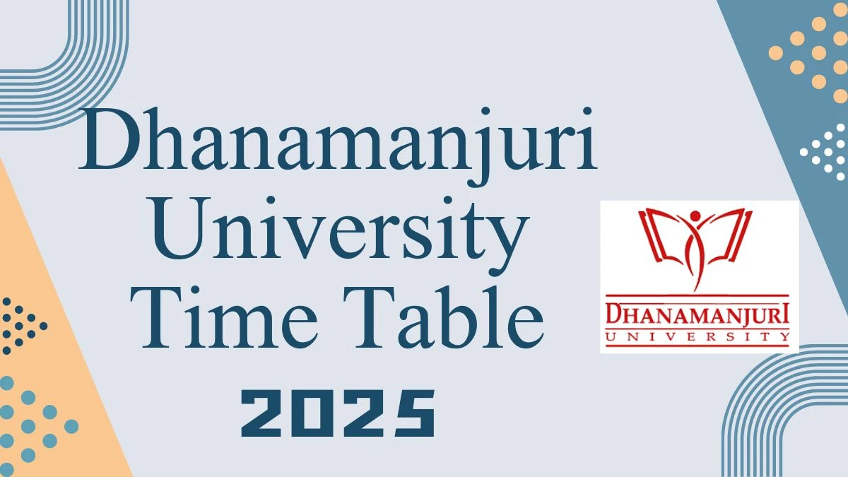 Dhanamanjuri University Time Table 2025 Announced For M.A, M.Sc, M.P.E.S, M.Com and LL.M @ dmu.ac.in Details Here