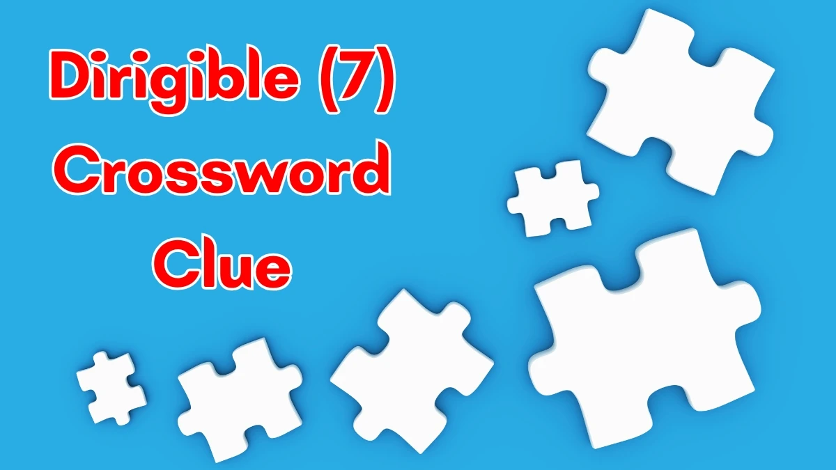 Dirigible Crossword Clue Irish Daily Mail Quick 7 letters Answer Dirigible Crossword Clue Irish Daily Mail Quick 7 letters Answer