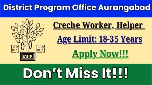 District Program Office Aurangabad Creche Worker, Helper Recruitment 2025 - Apply Offline for 02 Posts