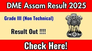 DME Assam Grade III (Non Technical) Result 2025 Out at dme.assam.gov.in, Direct Link to Download Result PDF Here DME Assam Grade III (Non Technical) Result 2025 Out at dme.assam.gov.in, Direct Link to Download Result PDF Here
