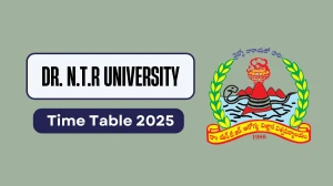 Dr. N.T.R University Time Table 2025 Out for UG Course @ drntr.uhsap.in Details Here