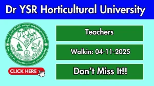 Dr YSR Horticultural University Teachers Recruitment 2025 – Walk in for 06 Posts