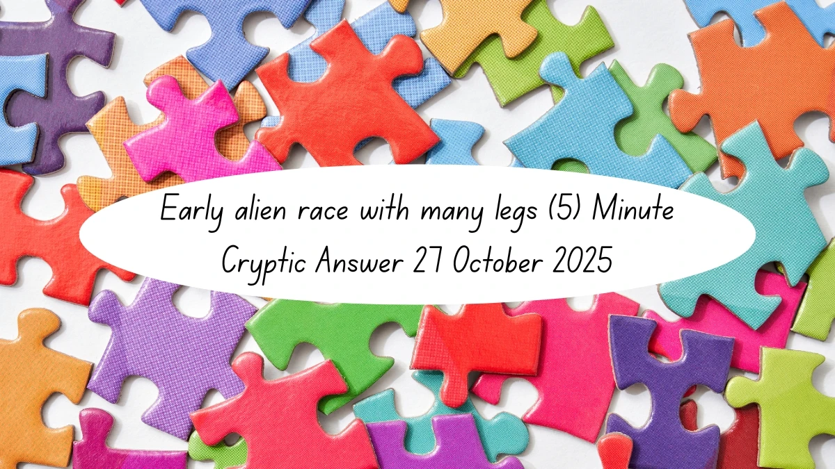 Early alien race with many legs (5) Minute Cryptic Answer 27 October 2025 Early alien race with many legs (5) Minute Cryptic Answer 27 October 2025