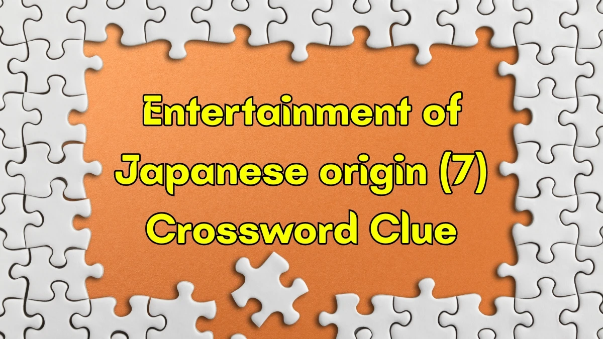 Entertainment of Japanese origin Crossword Clue Irish Daily Mail Quick 7 letters Answer Entertainment of Japanese origin Crossword Clue Irish Daily Mail Quick 7 letters Answer