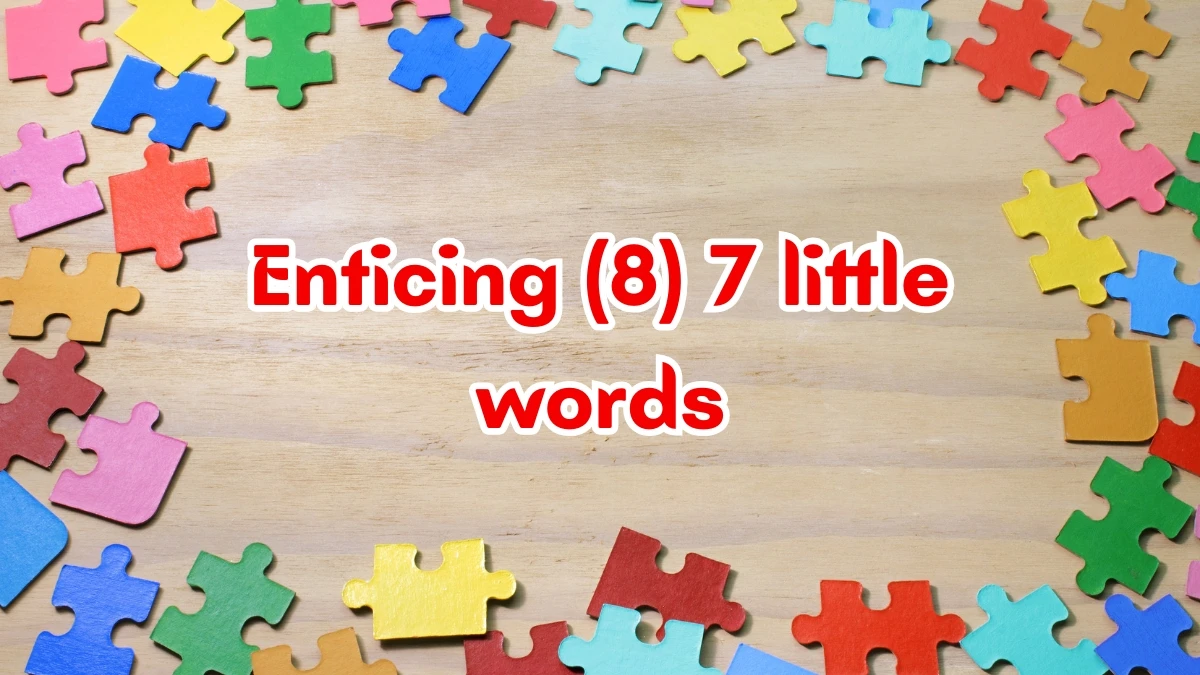 Enticing 7 Little Words 8 letters Answer