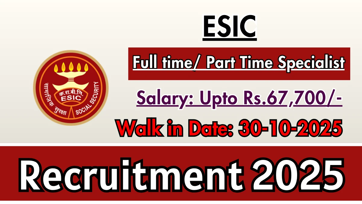 ESIC Full time/ Part Time Specialist Recruitment 2025 – Walk in for 13 Posts ESIC Full time/ Part Time Specialist Recruitment 2025 – Walk in for 13 Posts