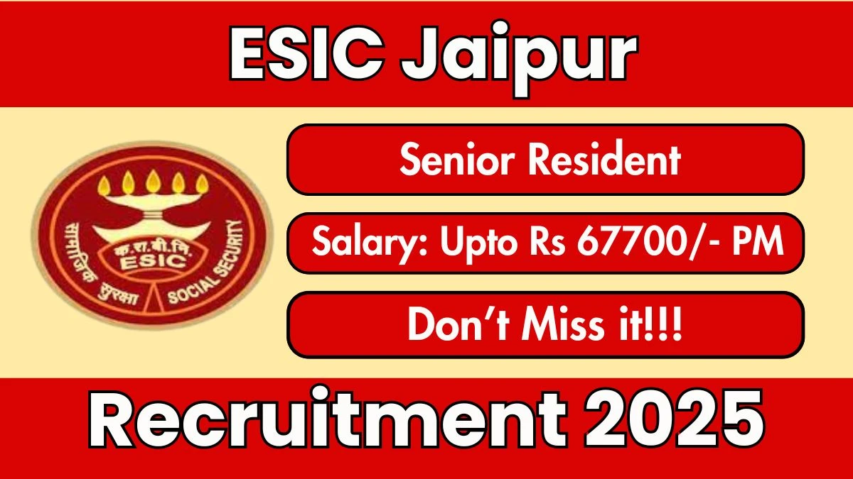 ESIC Jaipur Senior Resident Recruitment 2025 – Walk in for 33 Posts ESIC Jaipur Senior Resident Recruitment 2025 – Walk in for 33 Posts
