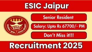 ESIC Jaipur Senior Resident Recruitment 2025 – Walk in for 33 Posts