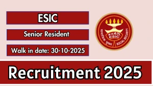 ESIC Senior Resident Recruitment 2025 – Walk in for 56 Posts