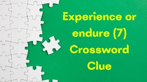 Experience or endure Crossword Clue Irish Daily Mail Quick 7 letters Answer