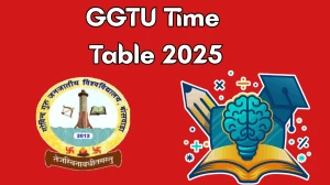 GGTU Time Table 2025 Announced @ ggtu.ac.in Details Here
