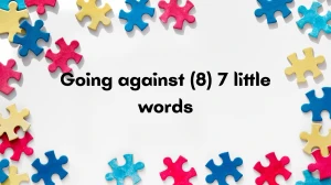 Going against 7 Little Words 8 letters Answer