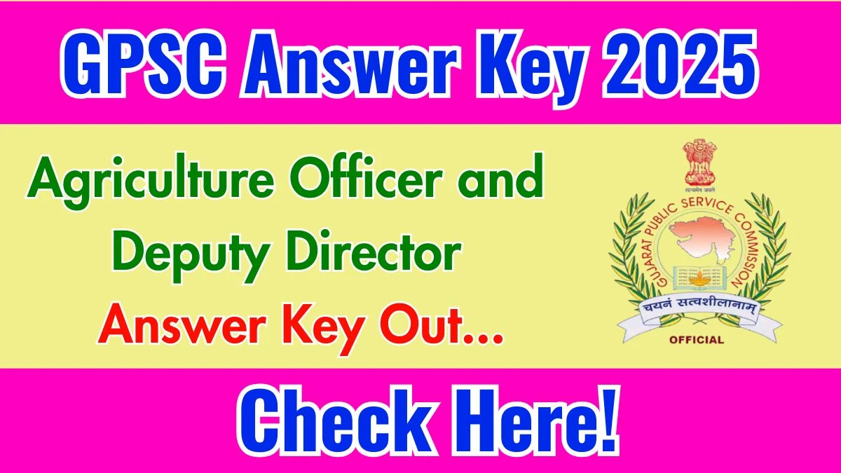 GPSC Agriculture Officer and Deputy Director Answer Key 2025 Out gpsc.gujarat.gov.in Download Answer Key Here
