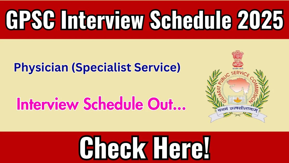 GPSC Physician (Specialist Service) Interview Schedule 2025 Released Check Date Details at gpsc.gujarat.gov.in