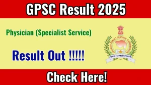 GPSC Physician (Specialist Service) Result 2025 Out at gpsc.gujarat.gov.in, Direct Link to Download Result PDF Here GPSC Physician (Specialist Service) Result 2025 Out at gpsc.gujarat.gov.in, Direct Link to Download Result PDF Here
