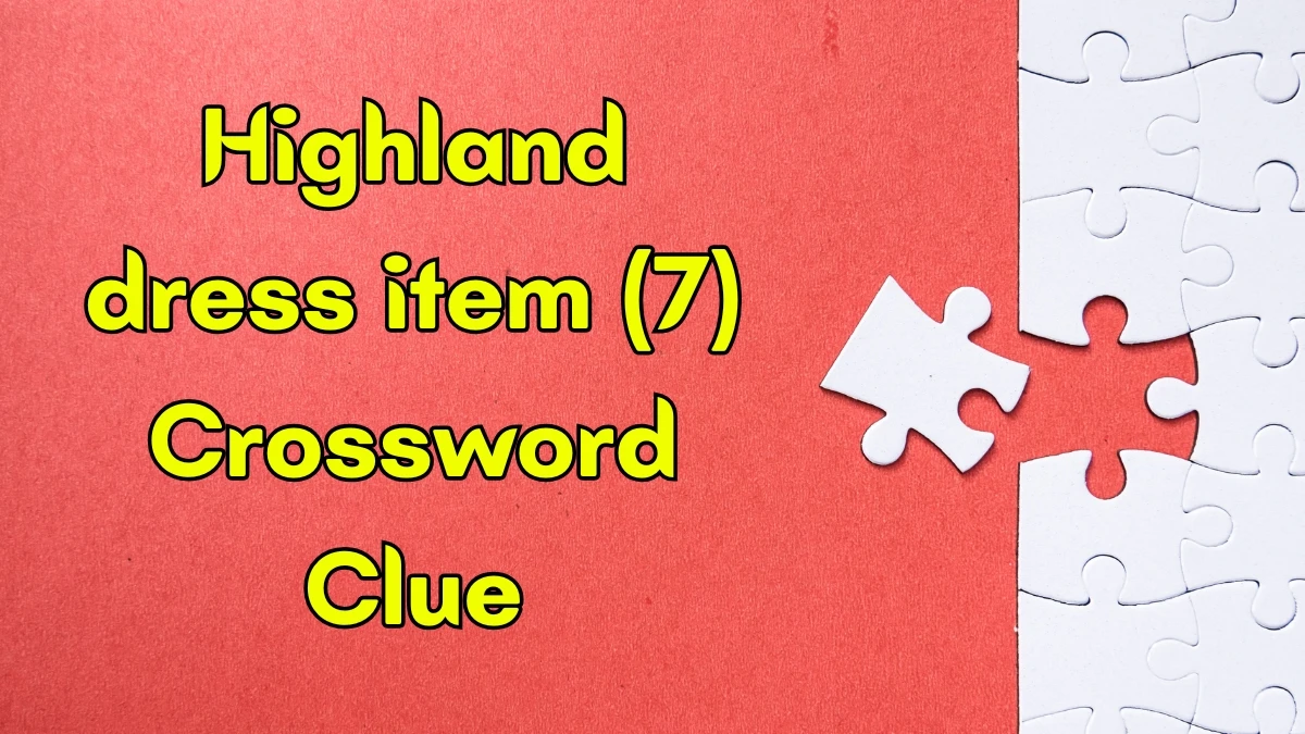 Highland dress item Crossword Clue Irish Daily Mail Quick 7 letters Answer Highland dress item Crossword Clue Irish Daily Mail Quick 7 letters Answer